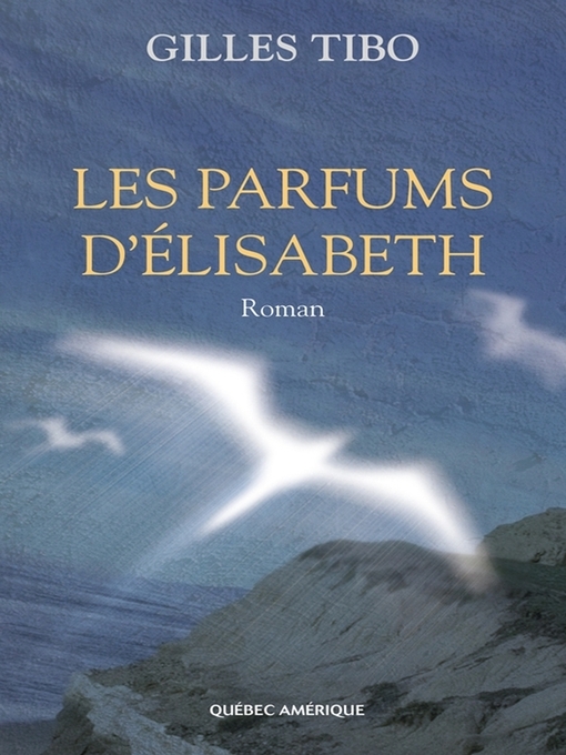 Title details for Les Parfums d'Élisabeth by Gilles Tibo - Available
